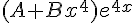 (A + B{x^4}){e^{4x}}